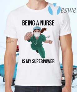 Nurse Super hero Being a Nurse is My Superpower T-Shirts