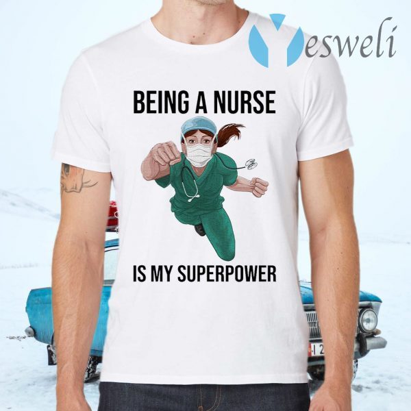 Nurse Super hero Being a Nurse is My Superpower T-Shirts