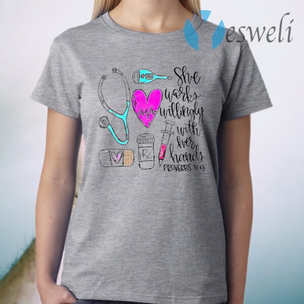 Nursing Skill She Works Willingly With Her Hands T-Shirt