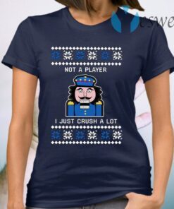 Nutcracker I’m Not A Player I Just Crush A Lot Christmas T-ShirtNutcracker I’m Not A Player I Just Crush A Lot Christmas T-Shirt