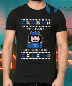 Nutcracker I’m Not A Player I Just Crush A Lot Christmas T-Shirts