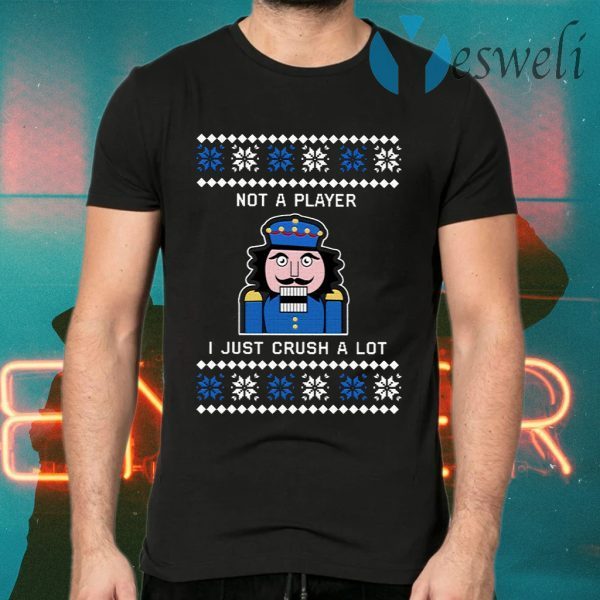 Nutcracker I’m Not A Player I Just Crush A Lot Christmas T-Shirts