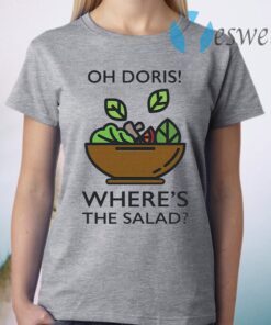 Oh Doris Where's The Salad T-Shirt