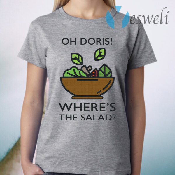 Oh Doris Where's The Salad T-Shirt