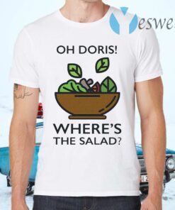 Oh Doris Where's The Salad T-Shirts