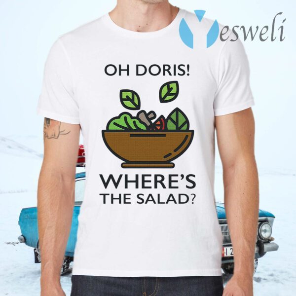 Oh Doris Where's The Salad T-Shirts