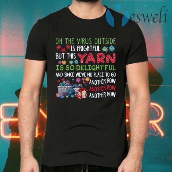 Oh the virus outside is frightful but this yarn is so delightful T-Shirts