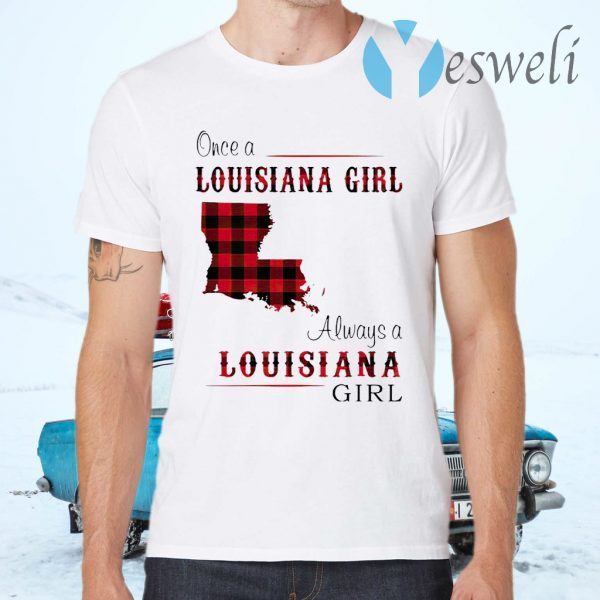 Once A Louisiana Girl Always A Louisiana Girl T-Shirts