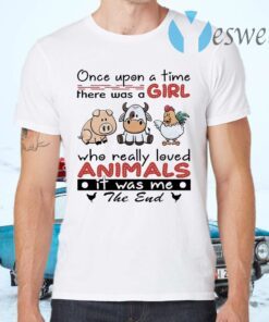 Once Upon A Time There Was A Girl Who Really Loved Animals It Was Me The End T-Shirts