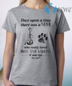 Once Upon A Time There Was A Girl Who Really Loved Dogs And Violins It Was Me The End T-Shirt