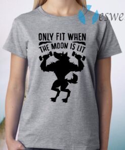 Only fit when the moon is lit T-Shirt