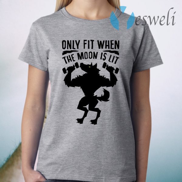 Only fit when the moon is lit T-Shirt