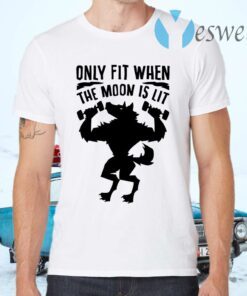 Only fit when the moon is lit T-Shirts