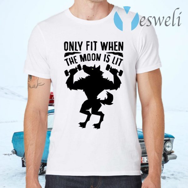 Only fit when the moon is lit T-Shirts