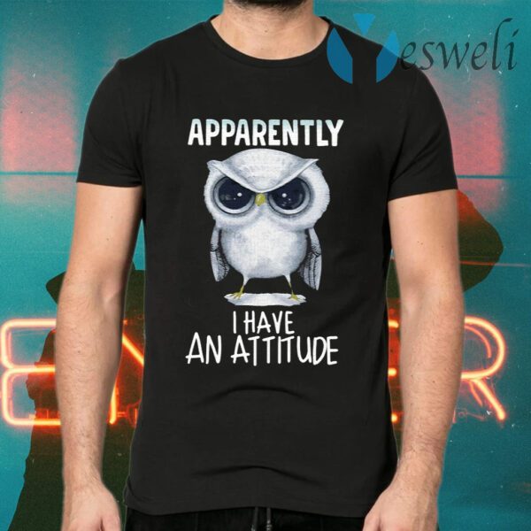 Owl Apparently I Have An Attitude T-Shirts