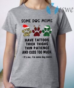 Paw Dog Santa Reindeer Elf Some Dog Moms Have Tattoos Thick Thighs Christmas T-Shirt