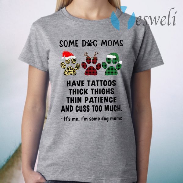 Paw Dog Santa Reindeer Elf Some Dog Moms Have Tattoos Thick Thighs Christmas T-Shirt