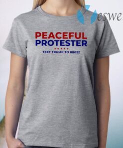 Peaceful Protester Text Trump To 88022 T-Shirt