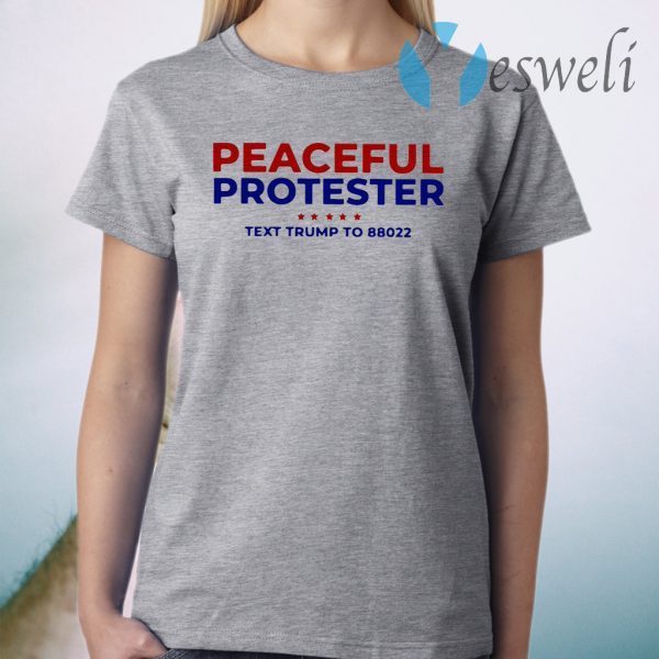 Peaceful Protester Text Trump To 88022 T-Shirt