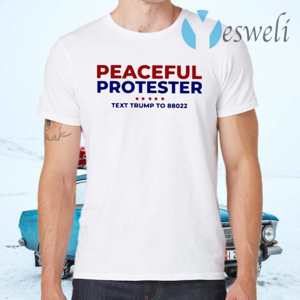 Peaceful Protester Text Trump To 88022 T-Shirts