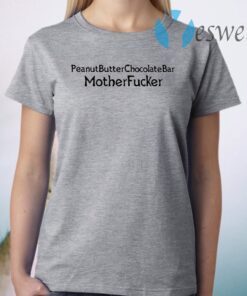 Peanut butter chocolate bar Mother fucker T-Shirt