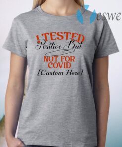 Personalized I Tested Positive But Not For Covid Funny Quarantine Pregnancy Announcement T-Shirt