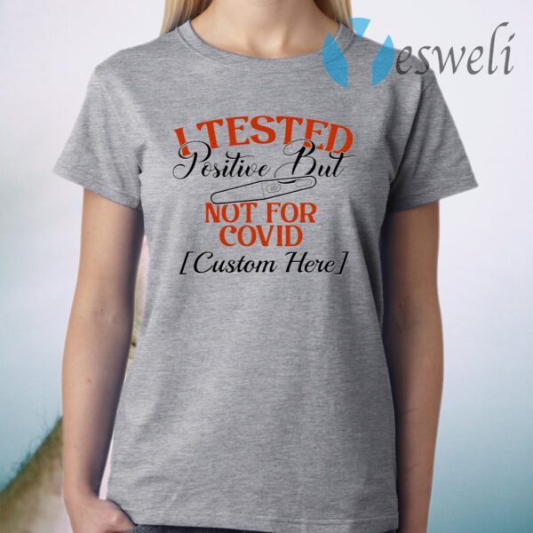 Personalized I Tested Positive But Not For Covid Funny Quarantine Pregnancy Announcement T-Shirt