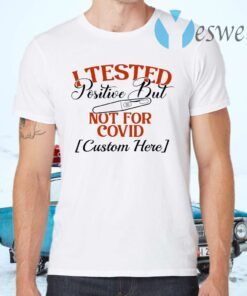 Personalized I Tested Positive But Not For Covid Funny Quarantine Pregnancy Announcement T-Shirts