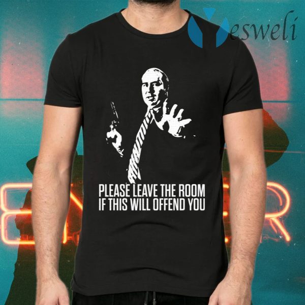 Please Leave The Room If This Will Offend You T-Shirts
