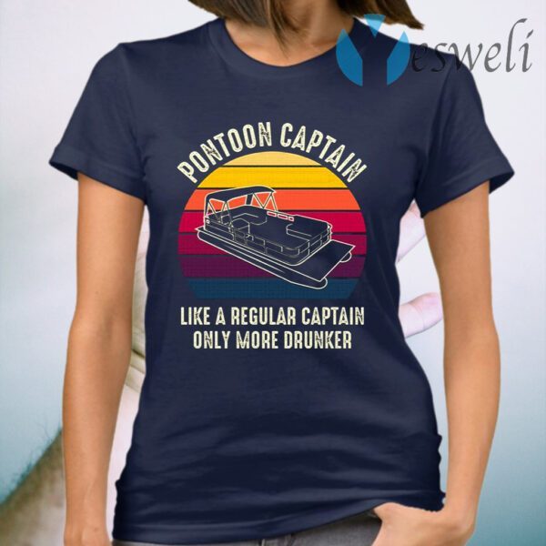 Pontoon Captain Is Like Regular Captain Only More Drunker Funny Pontoon Captain Gift T-Shirt