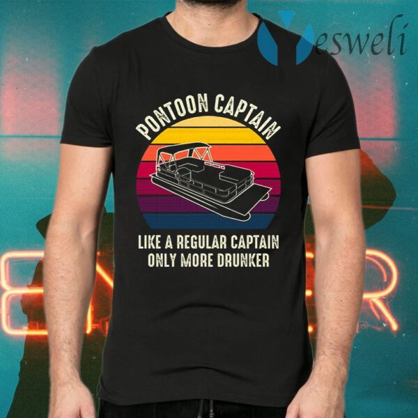 Pontoon Captain Is Like Regular Captain Only More Drunker Funny Pontoon Captain Gift T-Shirts