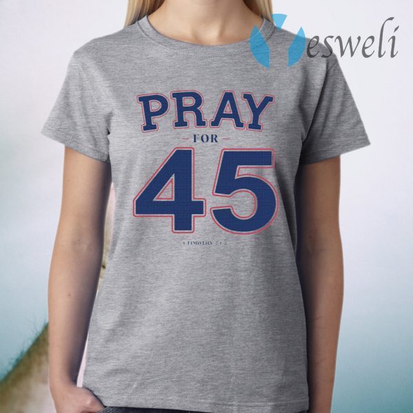 Pray For 45 T-Shirt