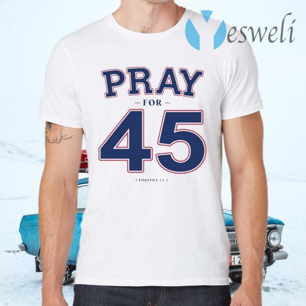 Pray For 45 T-Shirts