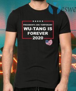 Presidents Are Temporary Wu-Tang Is Forever 2020 T-Shirts