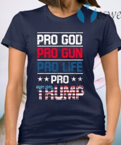 Pro God Pro Gun Pro Life Pro Trump T-Shirt