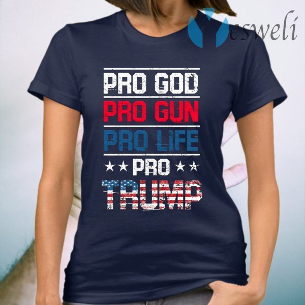 Pro God Pro Gun Pro Life Pro Trump T-Shirt