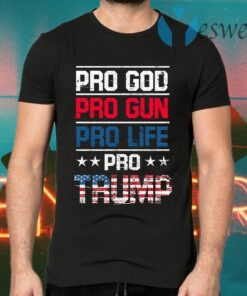 Pro God Pro Gun Pro Life Pro Trump T-Shirts