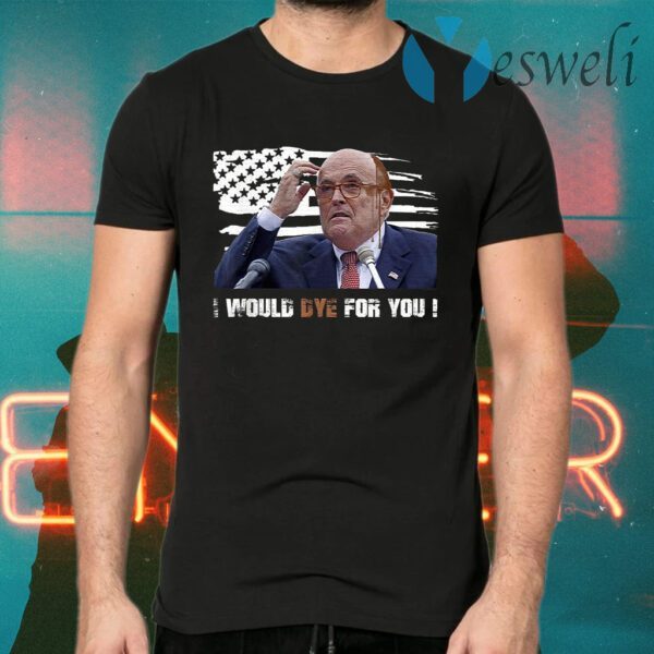 Rudy Giuliani I Would Dye For You Attorney Hair Dye T-Shirts