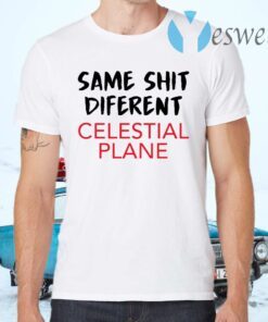 Same Shit Different Celestial Plane T-Shirts