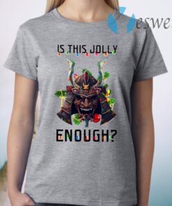 Samurai Is This Jolly Enough Merry Christmas T-Shirt