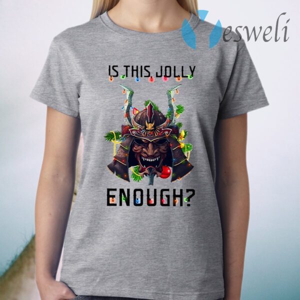 Samurai Is This Jolly Enough Merry Christmas T-Shirt