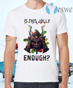 Samurai Is This Jolly Enough Merry Christmas T-Shirts