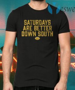 Saturdays are better down south T-Shirts