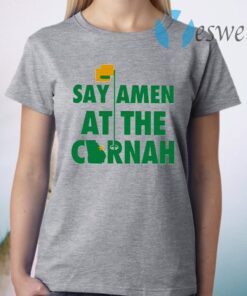 Say Amen At The Cornah T-Shirt