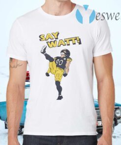Say Watt 90 Baseball Pittsburgh Steelers T-Shirts