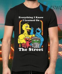 Sesame Street Everything I Know I Learned On The Streets T-Shirts