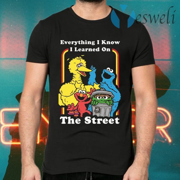 Sesame Street Everything I Know I Learned On The Streets T-Shirts