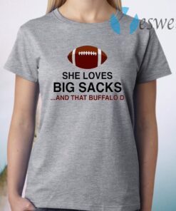 She Loves Big Sacks And That Buffalo D T-Shirt