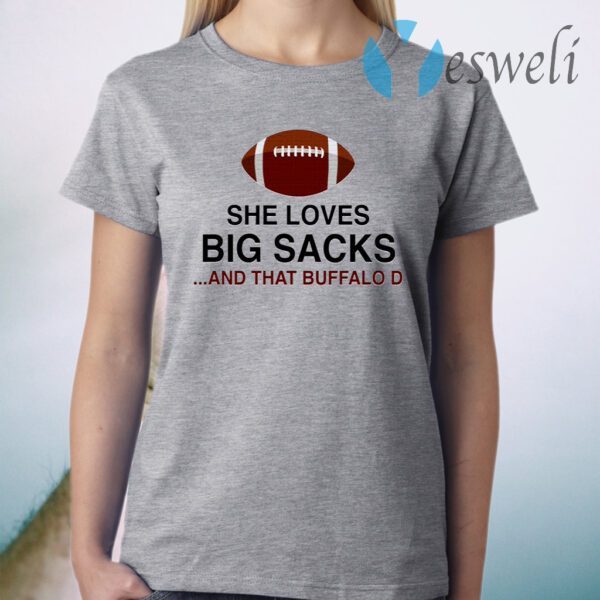 She Loves Big Sacks And That Buffalo D T-Shirt