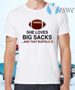 She Loves Big Sacks And That Buffalo D T-Shirts